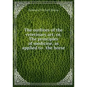 

Книга The outlines of the veterinary art; or, The principles of medicine, as applied to. the horse