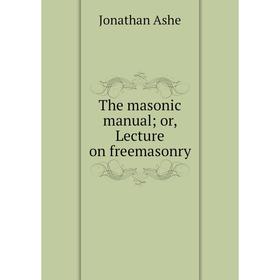 

Книга The masonic manual; or, Lecture on freemasonry