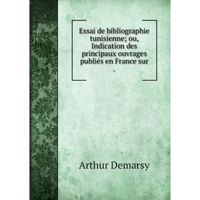 

Книга Essai de bibliographie tunisienne; ou, Indication des principaux ouvrages publiés en France sur.