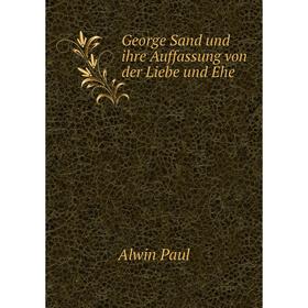 

Книга George Sand und ihre Auffassung von der Liebe und Ehe