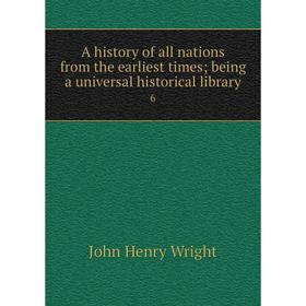 

Книга A history of all nations from the earliest times; being a universal historical library 6