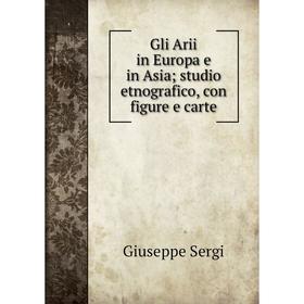 

Книга Gli Arii in Europa e in Asia; studio etnografico, con figure e carte