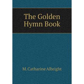 

Книга The Golden Hymn Book