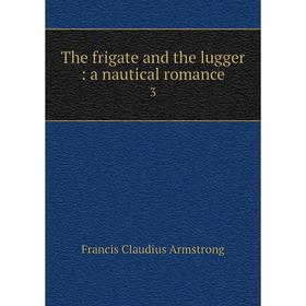 

Книга The frigate and the lugger: a nautical romance 3