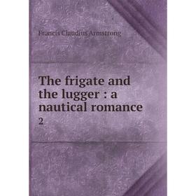 

Книга The frigate and the lugger: a nautical romance 2