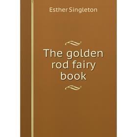 

Книга The golden rod fairy book