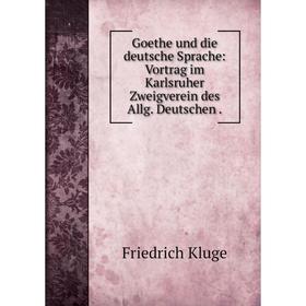 

Книга Goethe und die deutsche Sprache: Vortrag im Karlsruher Zweigverein des Allg. Deutschen .