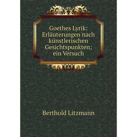 

Книга Goethes Lyrik: Erläuterungen nach künstlerischen Gesichtspunkten; ein Versuch