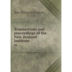 

Книга Transactions and proceedings of the New Zealand Institute 26