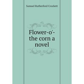 

Книга Flower-o'-the corn a novel