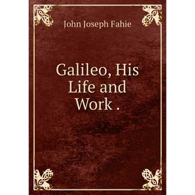 

Книга Galileo, His Life and Work.