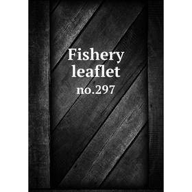 

Книга Fishery leaflet no.297