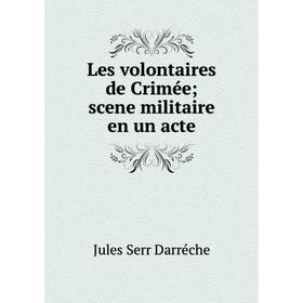 

Книга Les volontaires de Crimée; scene militaire en un acte