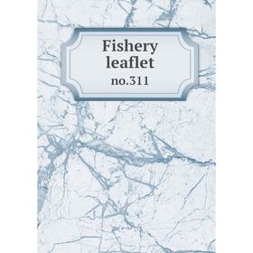 

Книга Fishery leaflet no.311