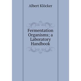 

Книга Fermentation Organisms; a Laboratory Handbook