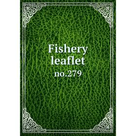 

Книга Fishery leaflet no.279