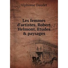

Книга Les femmes d'artistes Robert Helmont Etudes & paysages