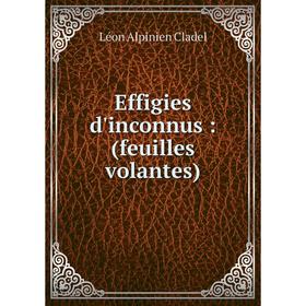 

Книга Effigies d'inconnus: (feuilles volantes)