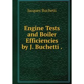 

Книга Engine Tests and Boiler Efficiencies by J. Buchetti.