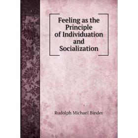 

Книга Feeling as the Principle of Individuation and Socialization