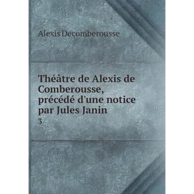 

Книга Théâtre de Alexis de Comberousse, précédé d'une notice par Jules Janin 3