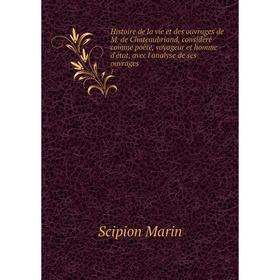 

Книга Histoire de la vie et des ouvrages de M. de Chateaubriand, considéré comme poète, voyageur et homme d'état, avec l'analyse de ses ouvrages 1