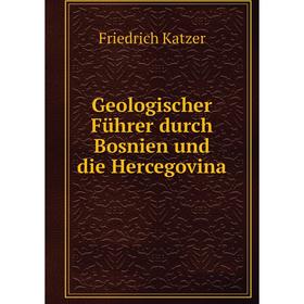 

Книга Geologischer Führer durch Bosnien und die Hercegovina