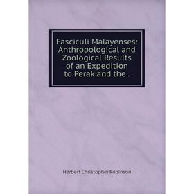 

Книга Fasciculi Malayenses: Anthropological and Zoological Results of an Expedition to Perak and the .