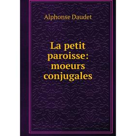 

Книга La petit paroisse: moeurs conjugales