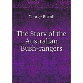 

Книга The Story of the Australian Bush-rangers
