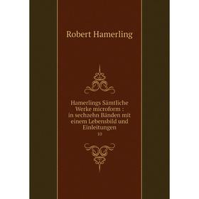 

Книга Hamerlings Sämtliche Werke microform : in sechzehn Bänden mit einem Lebensbild und Einleitungen10