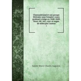 

Книга Chateaubriand et son groupe littéraire sous l'empire; cours professé à Liège en 1848-1849. Nouv. éd., rev., corr. et augm. de notes par l'auteur