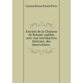 

Книга Extraits de la Chanson de Roland: publiés avec une introduction littéraire, des observations .