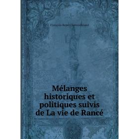 

Книга Mélanges historiques et politiques suivis de La vie de Rancé