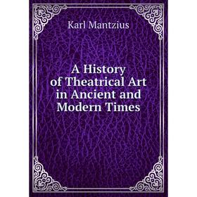 

Книга A History of Theatrical Art in Ancient and Modern Times