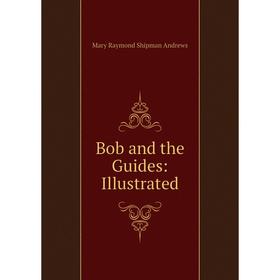 

Книга Bob and the Guides: Illustrated