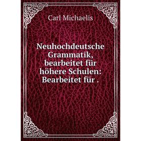 

Книга Neuhochdeutsche Grammatik, bearbeitet für höhere Schulen: Bearbeitet für