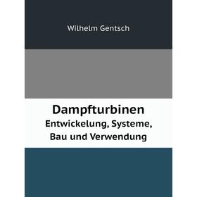 

Книга Dampfturbinen Entwickelung, Systeme, Bau und Verwendung