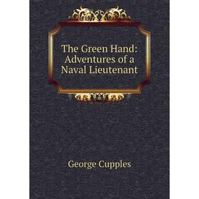 

Книга The Green Hand: Adventures of a Naval Lieutenant