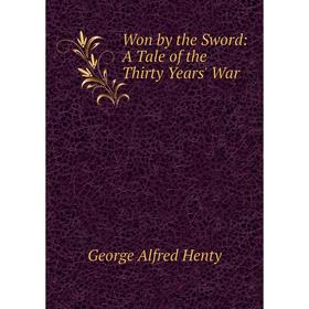 

Книга Won by the Sword: A Tale of the Thirty Years' War