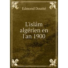 

Книга L'islâm algérien en l'an 1900