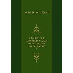 

Книга Le Gilblas de la révolution; ou, Les confessions de Laurent Giffard 3