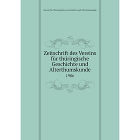 

Книга Zeitschrift des Vereins für thüringische Geschichte und Alterthumskunde 1906