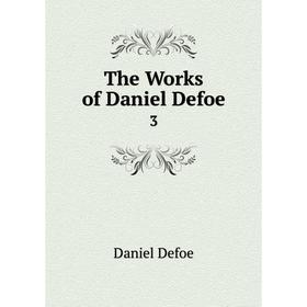 

Книга The Works of Daniel Defoe 3