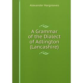 

Книга A Grammar of the Dialect of Adlington (Lancashire)