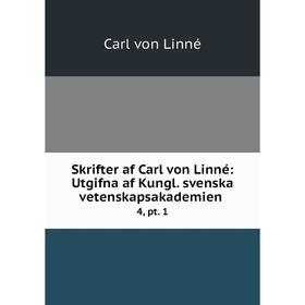 

Книга Skrifter af Carl von Linné: Utgifna af Kungl. svenska vetenskapsakademien.4, pt. 1. Carl von Linné