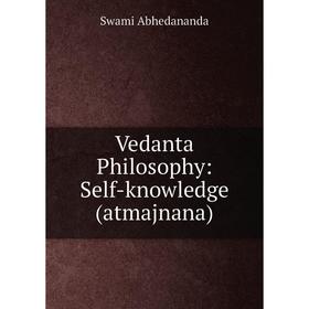 

Книга Vedanta Philosophy: Self-knowledge (atmajnana)
