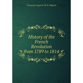 

Книга History of the French Revolution from 1789 to 1814