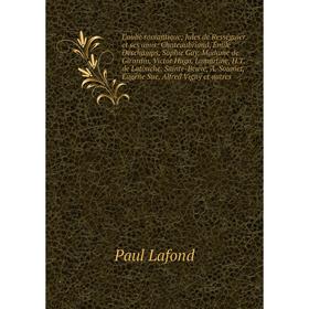 

Книга L'aube romantique; Jules de Rességuier et ses amis: Chateaubriand, Émile Deschamps, Sophie Gay, Madame de Girardin, Victor Hugo, Lamartine