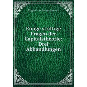 

Книга Einige strittige Fragen der Capitalstheorie: Drei Abhandlungen